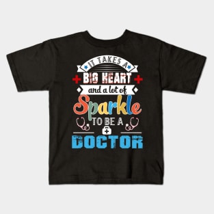 It Takes A Big Heart And A Lot Of Sparkle To Be A Doctor Kids T-Shirt